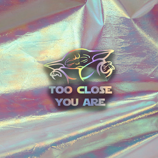 Nalepka "Too close you are"