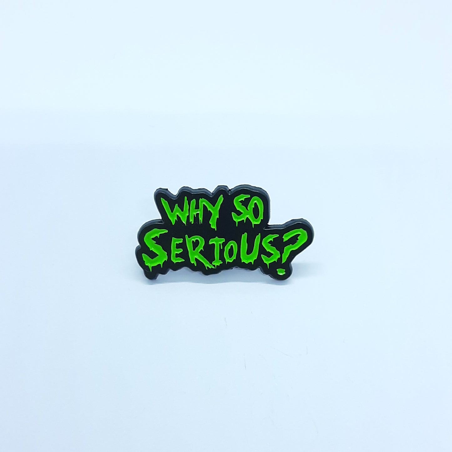 WHY SO SERIOUS Pin