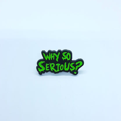 WHY SO SERIOUS Pin