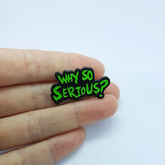 WHY SO SERIOUS Pin