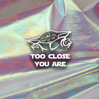 Nalepka "Too close you are"